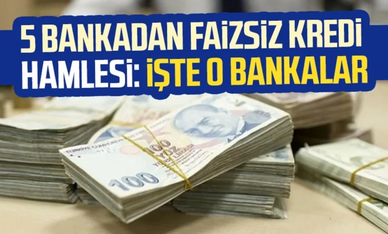 5 bankadan faizsiz kredi