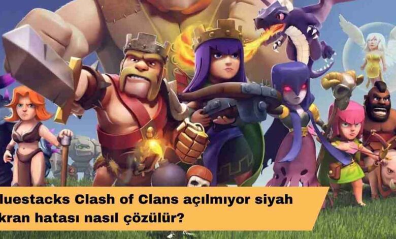 Bluestacks Clash of Clans Açılmıyor