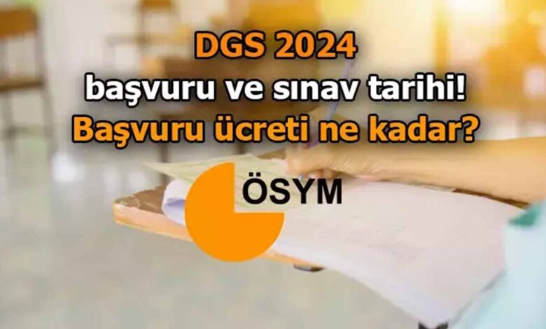 DGS 2024 BAŞVURU ÜCRETİ VE TARİHİ