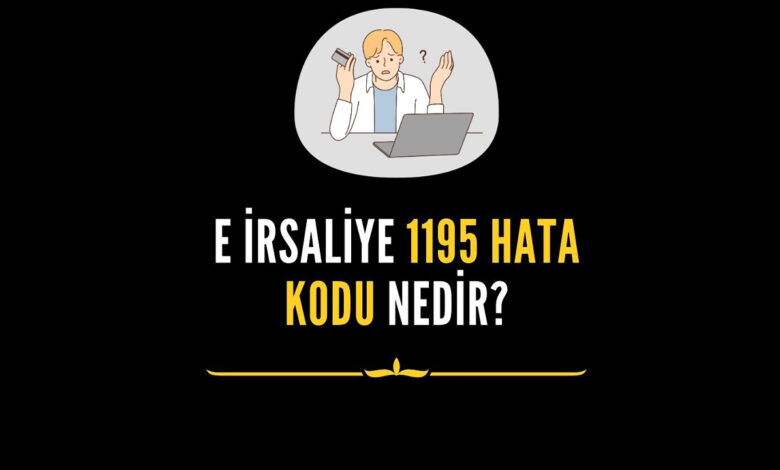 E İrsaliye 1195 Hata Kodu