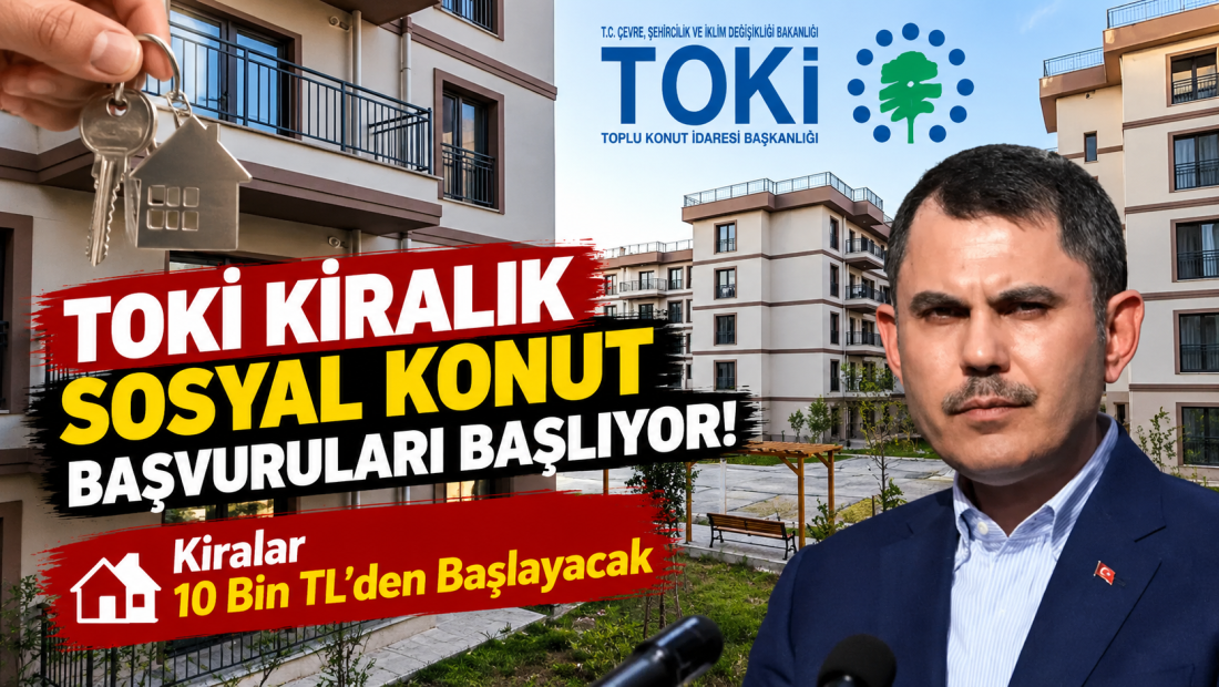 TOKİ Kiralık Sosyal Konut Başvuruları Başlıyor! Kiralar 10 Bin TL’den Başlayacak