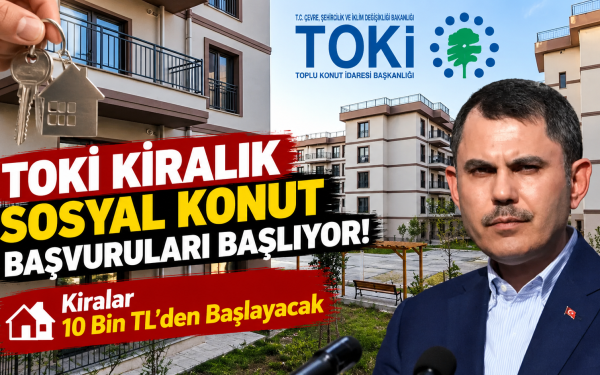 TOKİ Kiralık Sosyal Konut Başvuruları Başlıyor! Kiralar 10 Bin TL’den Başlayacak