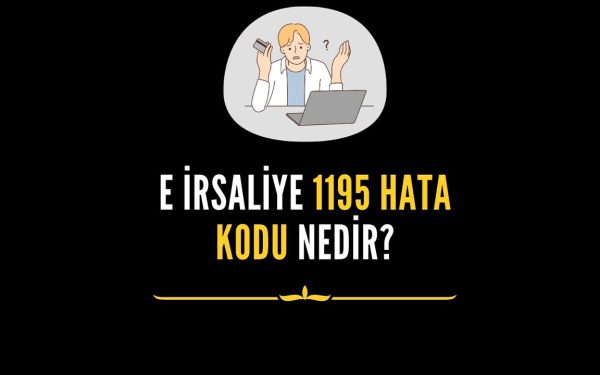 E-İrsaliye Sisteminde 1195 Hatası: Nedenleri ve Hızlı Çözümler