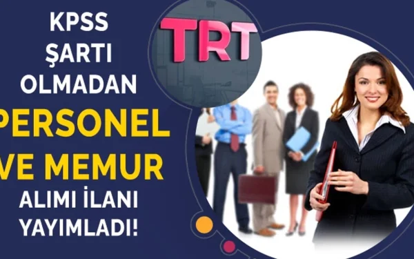 TRT KPSS Şartsız Personel Alımı Başvuru Yap 2024