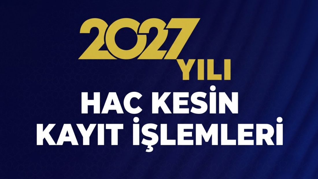 2027 Hac Kesin Kayıt Başvuruları Nasıl Yapılır? Son Tarih ve Başvuru Şartları