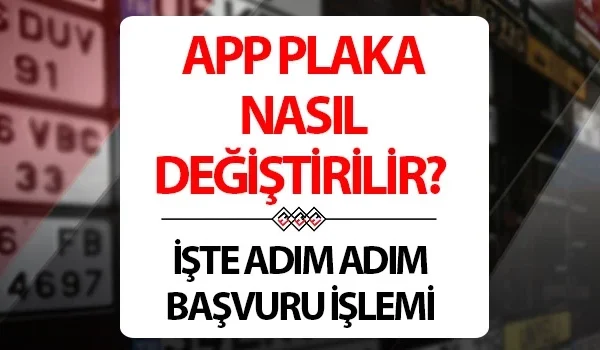 APP Plaka Değiştirme Başvurusu 2026 Nasıl Yapılır Nereden Yapılır